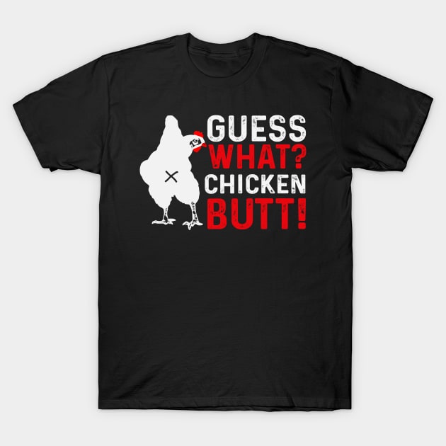 Guess What? Chicken Butt! T-Shirt by Dylante